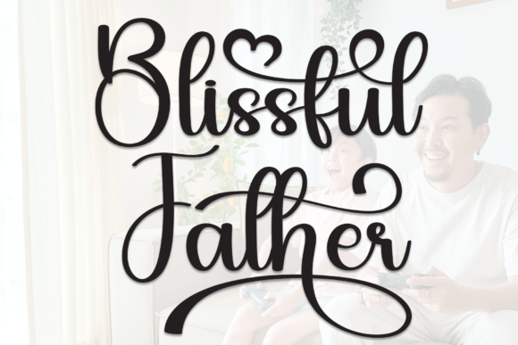 Blissful Father: The Font That Elevates Your Campaigns